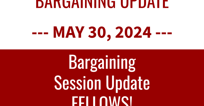 Bargaining Update — 5/30/2024: Fellows! Bargaining Update — 5/30/2024: Fellows!